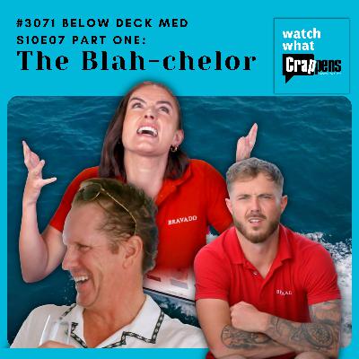 #3071 Below Deck Med S10E07 Part One: The Blah-chelor