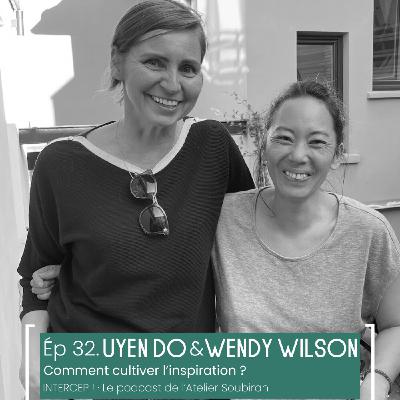 #32 · Uyen Do & Wendy Wilson, comment cultiver l'inspiration ? #32 · Uyen Do & Wendy Wilson, comment cultiver l'inspiration ?