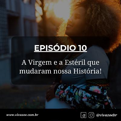 EP 10 - A Virgem e a Estéril que mudaram a História! EP 10 - A Virgem e a Estéril que mudaram a História!