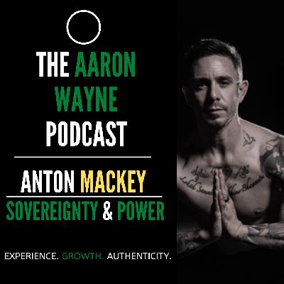 Anton Mackey || Aaron Wayne Podcast 45 Anton Mackey || Aaron Wayne Podcast 45