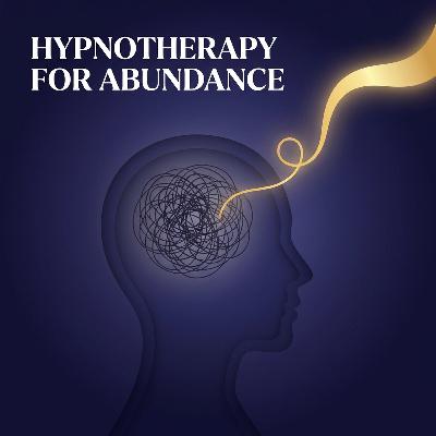 Hypnotherapy for Abundance: Rewire Your Brain for Wealth