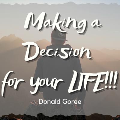 Making a Decision for your LIFE!!! Making a Decision for your LIFE!!!