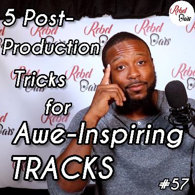 #57 5 Post-Production Tricks for Awe-Inspiring Tracks