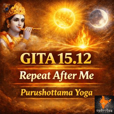 Bhagavad Gita Chapter 15 Shloka 12 | Purushottama Yoga | Repeat After Me (Hindi Chant)
