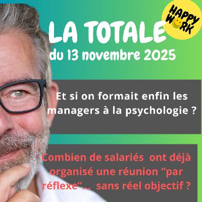 #2626- Happy Work - LA TOTALE du 13 novembre 2025 #2626- Happy Work - LA TOTALE du 13 novembre 2025