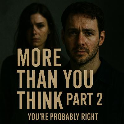 More Than You Think A You’re Probably Right (Fiction Episode) Episdoe 254