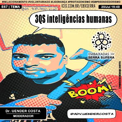 E67 🧠 Convidado - Dr Uender Costa [3QS inteligências humanas]