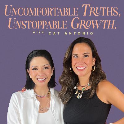 Uncomfortable Truths, Unstoppable Growth with Cat Arambulo-Antonio