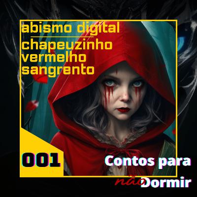 Episódio 1 - O abismo digital e a Chapéuzinho Vermelho Sangrento Episódio 1 - O abismo digital e a Chapéuzinho Vermelho Sangrento