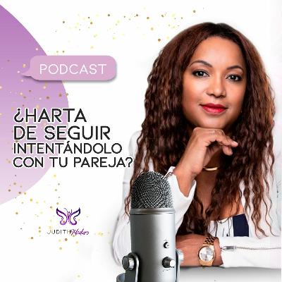 PODCAST 20 - ¿Harta de seguir intentándolo con tu pareja?