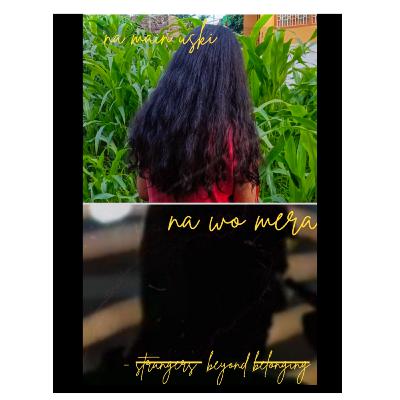 Na Main Uski, Na Wo Mera - ... beyond belonging