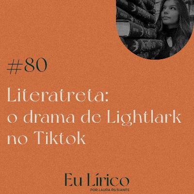 #80 Literatreta: o drama de Lightlark no Tiktok