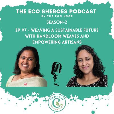 S2-Ep#7 Weaving a Sustainable Future with Handloom Weaves and Empowering Artisans S2-Ep#7 Weaving a Sustainable Future with Handloom Weaves and Empowering Artisans