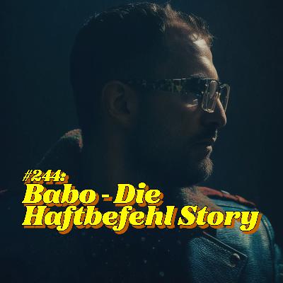 #244: Babo - Die Haftbefehl Story #244: Babo - Die Haftbefehl Story