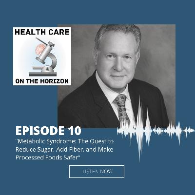 Metabolic Syndrome: The Quest to Reduce Sugar, Add Fiber, and Make Processed Foods Safer