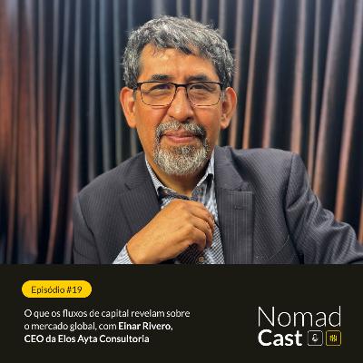 NomadCast #19: O que os fluxos de capital revelam sobre o mercado global, com Einar Rivero