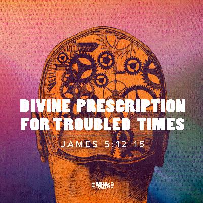 A Divine Prescription for Troubled Times - Part 3 A Divine Prescription for Troubled Times - Part 3