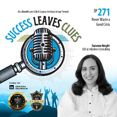 Success Leaves Clues: Ep271 - Never Waste A Good Crisis with guest Suzanne Knight, CEO of mBolden Consulting