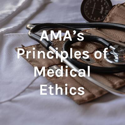 AMA's Principles of Medical Ethics AMA's Principles of Medical Ethics