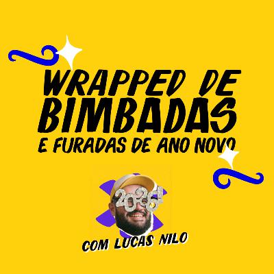 Episódio 6: Wrapped das bimbadas dos famosos e furadas de ano novo