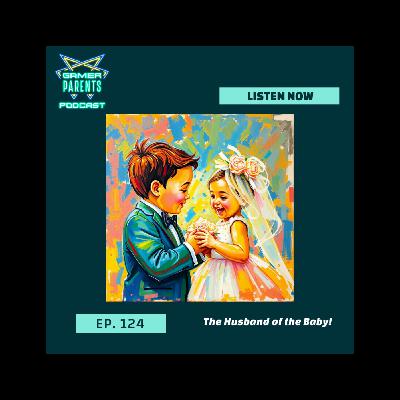 Episode 124: The Husband of the Baby!