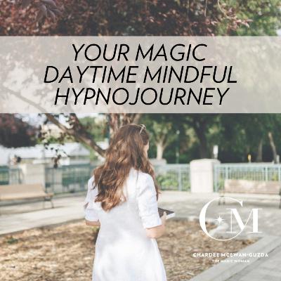 Your Magic Daytime Mindful HypnoJourney Your Magic Daytime Mindful HypnoJourney