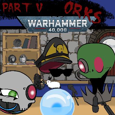 Scryer's Room Ep. 69: Warhammer 40,000 Orks Part 5