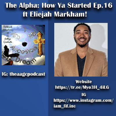 AAGC The Alpha How Ya Started Ep.16 Eliejah Markham