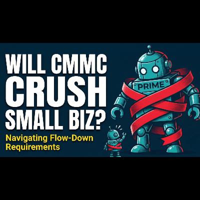 CMMC, Cyber, and the Cost of Compliance with Sandeep Kathuria