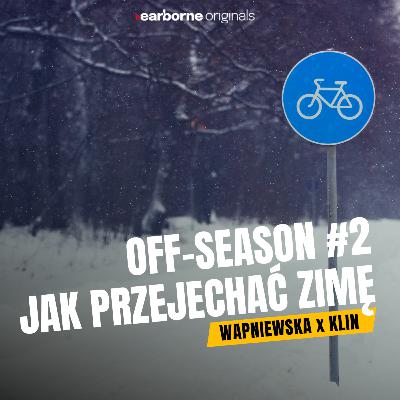 #257 Off-Season #2: Jak przejechać zimę? Wapniewska x Klin
