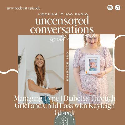 EP 120: Managing Type 1 Diabetes Through Grief and Child Loss with Kayleigh Glueck