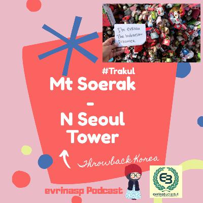 #Trakul Eps 3 : Throwback Korea Part 3 : Mt Soerak - N Seoul Tower