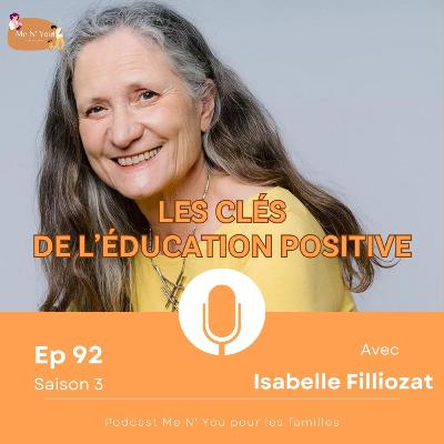 S03E92 - Les clés de l’éducation positive - Isabelle Filliozat S03E92 - Les clés de l’éducation positive - Isabelle Filliozat