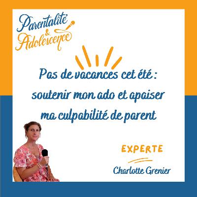 223. Pas de vacances cet été : soutenir mon ado et apaiser ma culpabilité de parent