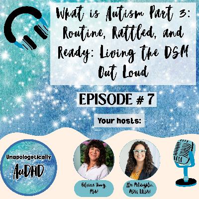 7. What is Autism Part 3: Routine, Rattled, and Ready: Living the DSM Out Loud 7. What is Autism Part 3: Routine, Rattled, and Ready: Living the DSM Out Loud