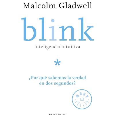 Malcolm Gladwell | Blink - Inteligencia Intuitiva