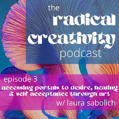 Accessing portals to desire, healing and self acceptance through art with Laura Sabolich Accessing portals to desire, healing and self acceptance through art with Laura Sabolich