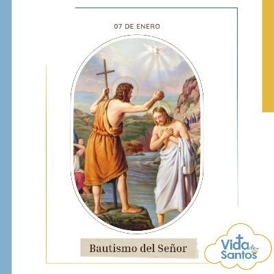 BAUTISMO DEL SEÑOR - 07 ENERO - VIDA DE SANTOS