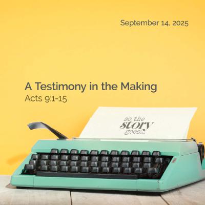 2025-09-14 | A Testimony in the Making 2025-09-14 | A Testimony in the Making