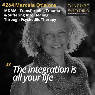 Marcela Ot’alora: MDMA, Psychedelic Therapy & the Art of Healing Trauma – Podcast #264