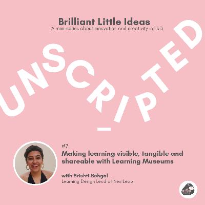 Ep. 7: Making learning visible, tangible and shareable with Learning Museums with Srishti Sehgal
