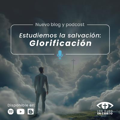 Estudiemos la salvación: Glorificación - Los ojos en Cristo Estudiemos la salvación: Glorificación - Los ojos en Cristo