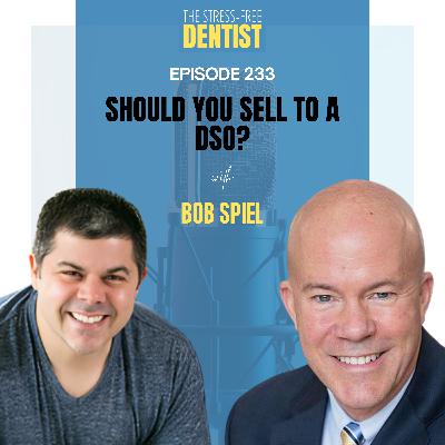Episode 233: Bob Spiel - Should You Sell to a DSO?