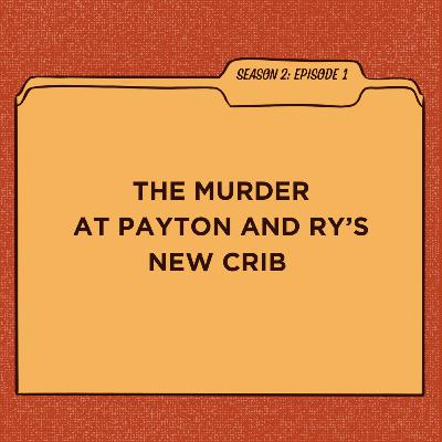 S2:E1 The Murder at Payton and Ry's New Crib