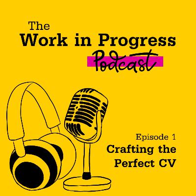 Episode 1: Crafting the Perfect CV Episode 1: Crafting the Perfect CV