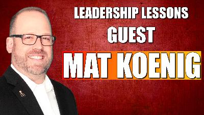 Leadership Lessons from The FRONT with guest Mat Koenig (ROUND 2)
