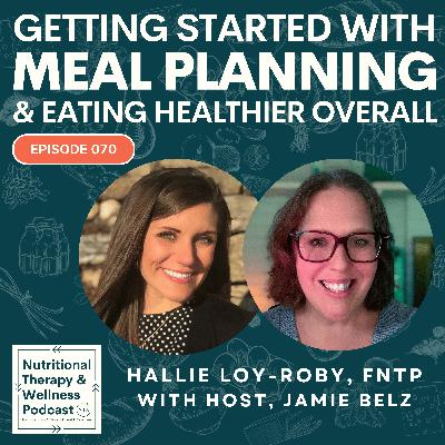 Ep 070: Getting Started with Meal Planning and Eating Healthier Overall