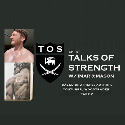 Talks of Strength - Based Brothers: Author, Youtuber, Woodtrader - Part 2