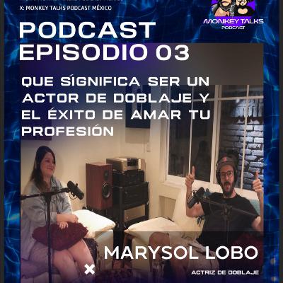 Que significa ser un Actor de Doblaje y El éxito de amar tu profesion | Marysol Lobo #03