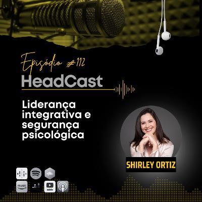 #112 Liderança integrativa e segurança psicológica